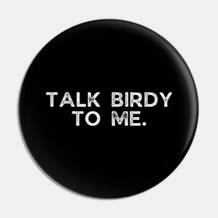 Talk birdy to me. Pin