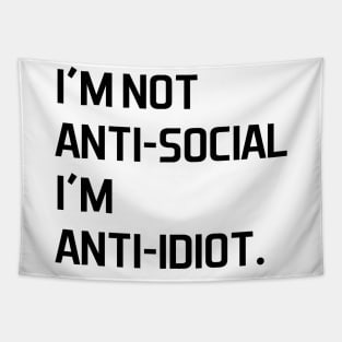 I'm not anti social i'm anti idiot - black text Tapestry