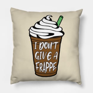 I Don't Give A Frappe Coffee Pillow
