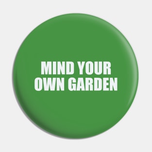 Mind Your Own Garden Pin