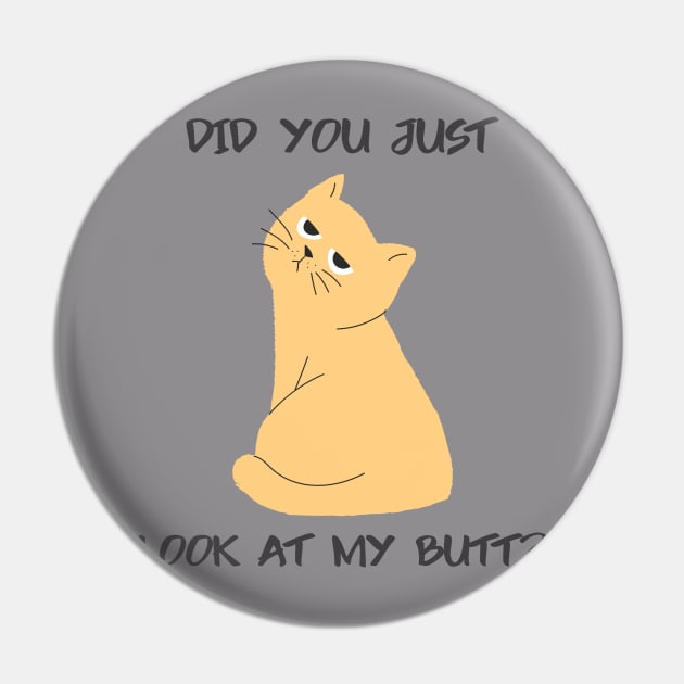 Did You Look At My Butt Cat Pin by Better Life Decision