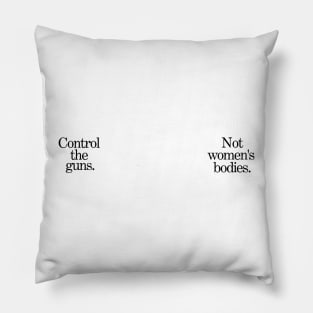 Control the Guns / Not Women's Bodies [Black Lettering] Pillow