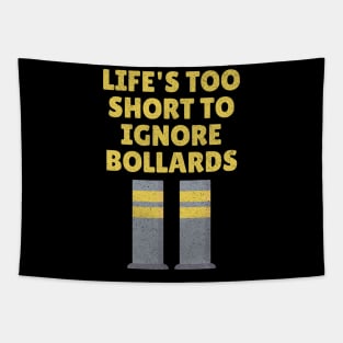 Life's Too Short To Ignore Bollards funny design Tapestry