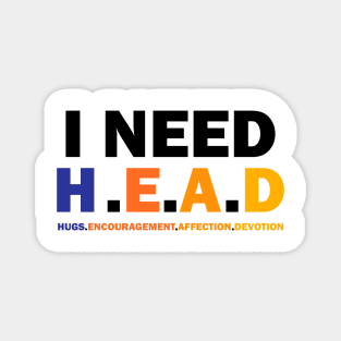 Funny Meme I Need HEAD Oddly Specific Sarcastic Tee Magnet