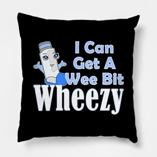 I Can Get A Wee Bit Wheezy Cute Inhaler Asthma Awareness Pillow