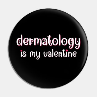 Dermatology is my Valentine Pin