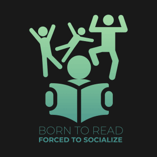 Born to read forced to socialize T-Shirt