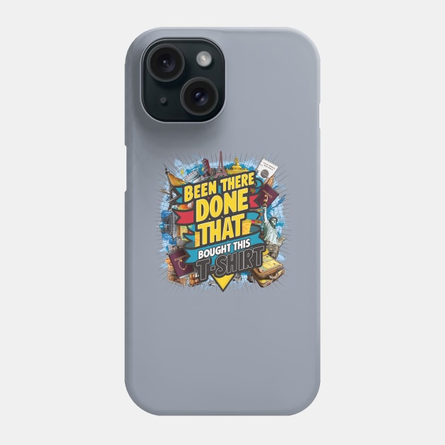 Been there, done that, bought this t-shirt Phone Case by Dizgraceland