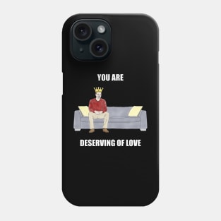 The Sofa King: You are Deserving of Love Phone Case