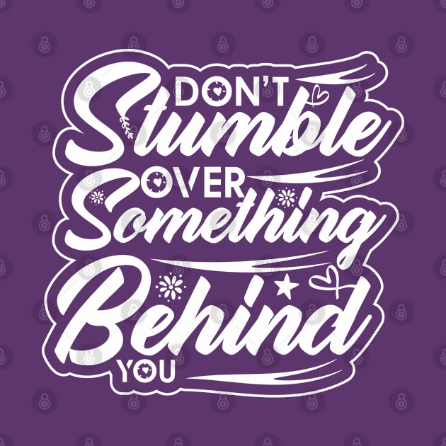 don't stumble over something behind you positive saying by greatnessprint