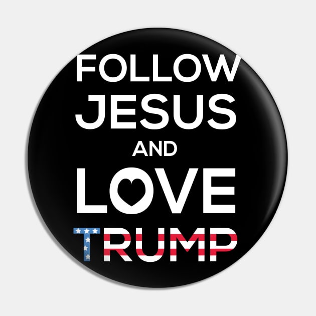 Follow Jesus And Love Trump Pin by JustPick