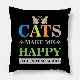 Cats Make Me Happy You Not So Much Cool Creative Beautiful Typography Design Pillow