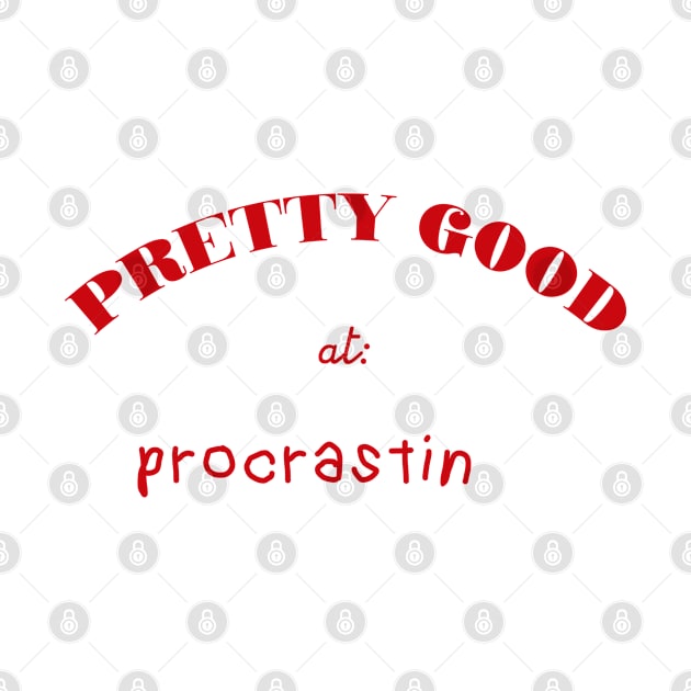 Pretty Good At Procrastin by pelicanfly