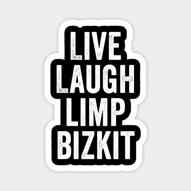 Limp Bizkit, Live Laugh White Magnet by GuuuExperience