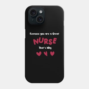 Because you are a great nurse that's why Phone Case