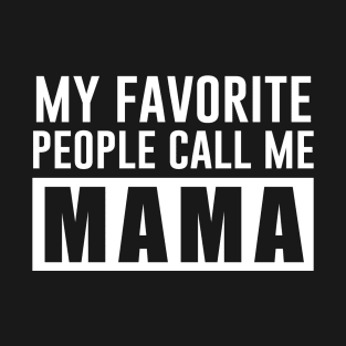 My favorite people call me Mama T-Shirt