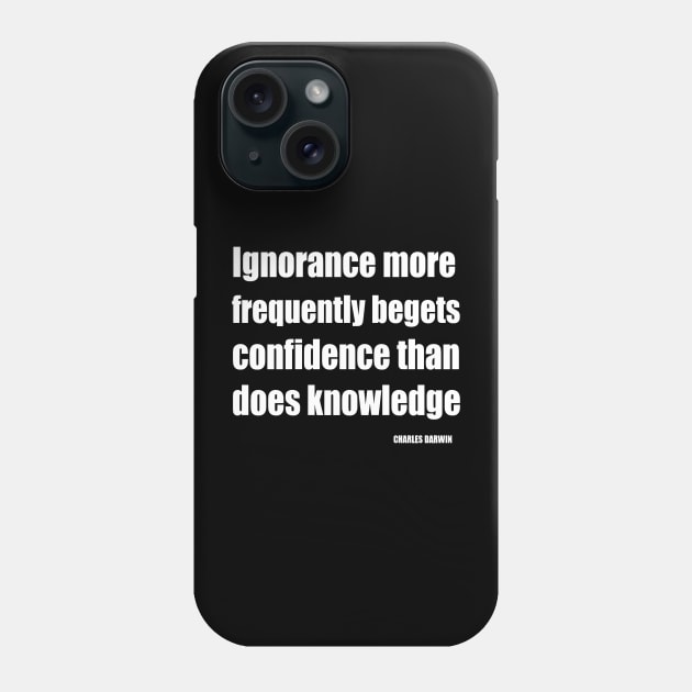 Ignorance More Frequently Begets Confidence Than Does Knowledge Phone Case by taiche