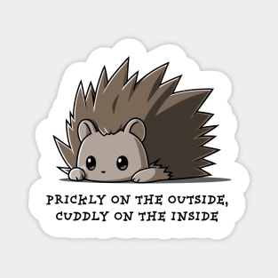 PRICKLY ON THE OUTSIDE CUDDLY ON THE INSIDE Magnet