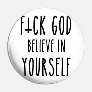 F*ck God, Believe in Yourself Pin
