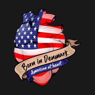 Born in Denmark, American at Heart. T-Shirt