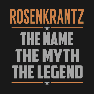 ROSENKRANTZ The Name The Myth The Legend T-Shirt