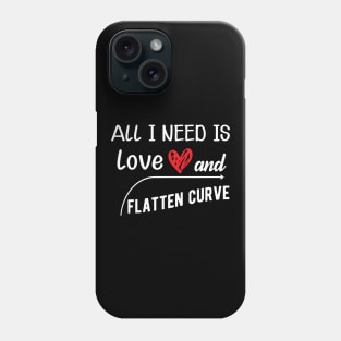 Flattening the Curve - All I need is love and flatten curve Phone Case