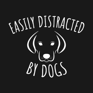 Easily Distracted By Dogs T-Shirt