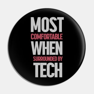 Most Comfortable When Surrounded By Tech Pin