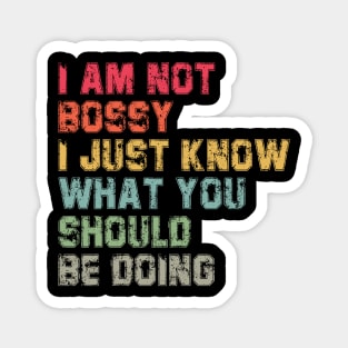 I Am Not Bossy I Just Know What You Should Be Doing Funny Magnet