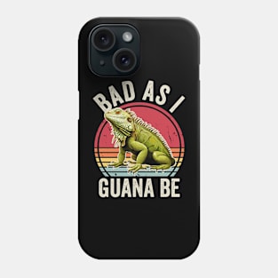 Bad As I Guana Be Funny Iguana Lover Phone Case