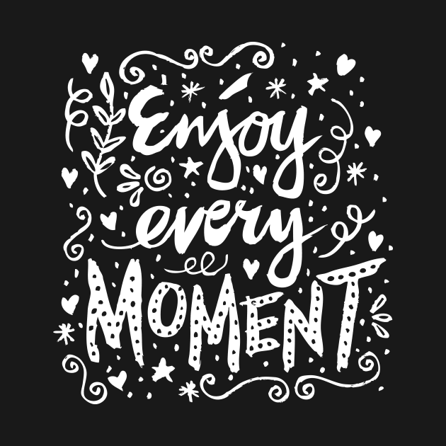 Enjoy Every Moment. Motivational Quote by Handini _Atmodiwiryo