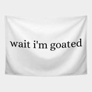 Wait I'm Goated Tapestry