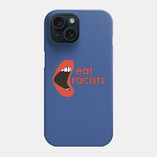 Eat Racists Phone Case by yaywow