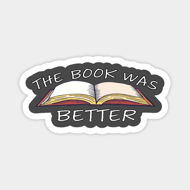 The Book Was Better Magnet by GoingNerdy