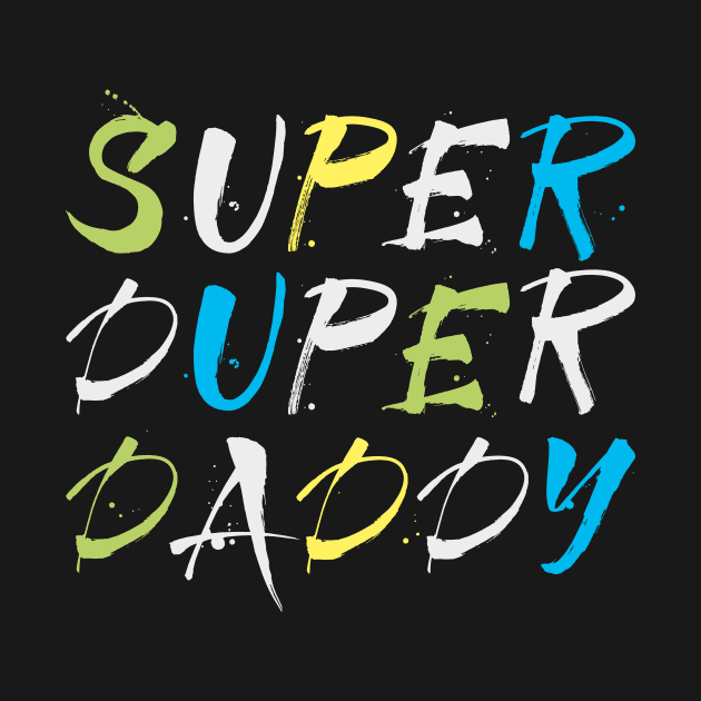 Super duper daddy by printedartings