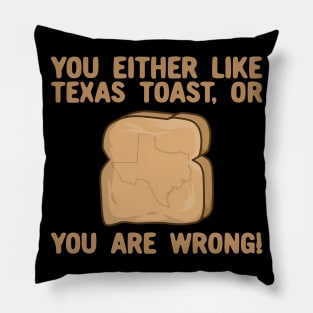 You Either Like Texas toast Or You Are Wrong Pillow