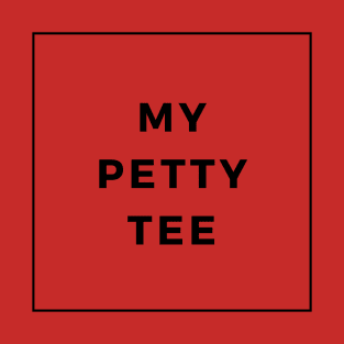 My Petty Tee T-Shirt