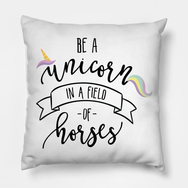 Be a Unicorn in a Field of Horses Pillow by DANPUBLIC