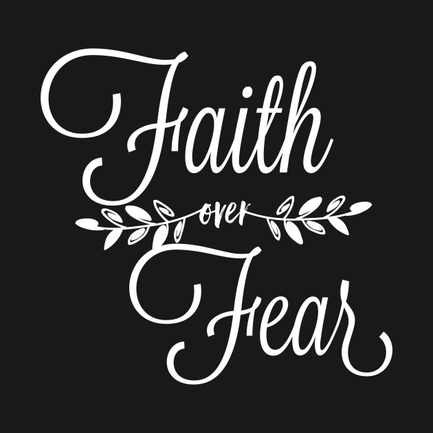 Faith Over Fear by chrissyloo