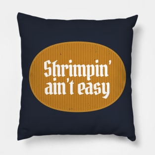 Shrimpin' ain't easy Pillow