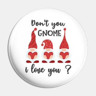 Don't You Gnome I Love You Pin