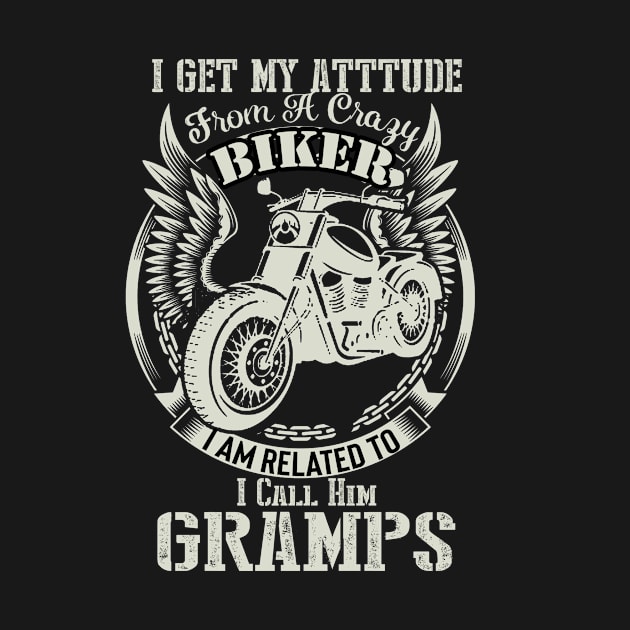 biker dad t shirt- i get my attitude from a crazy biker dad GRAMPS by HouldingAlastairss