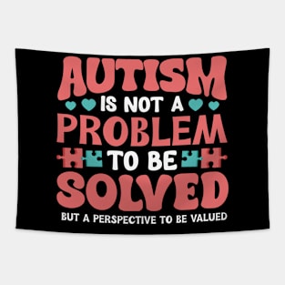 Autism is not a problem to be solved but a perspective to be valued Tapestry