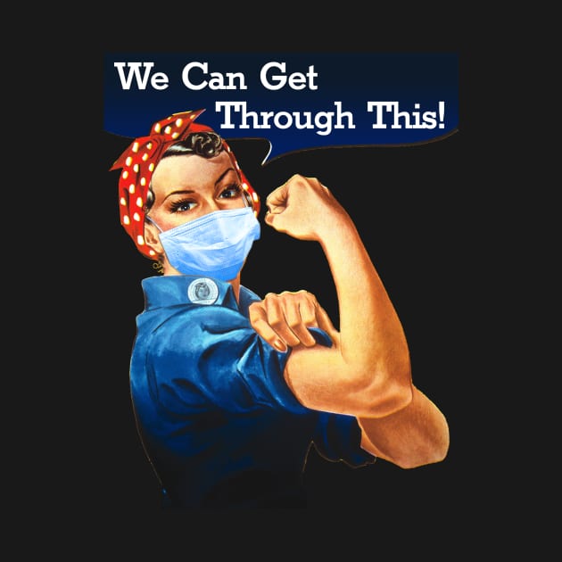 Rosie The Riveter We Can Get Through This! by ernstc