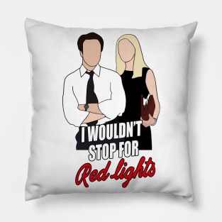 I wouldn't stop for red lights Pillow