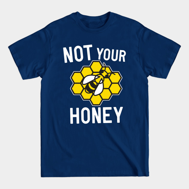 Discover Not your Honey - Feminist - T-Shirt