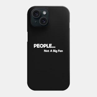 Introvert - People Not A Big Fan Phone Case