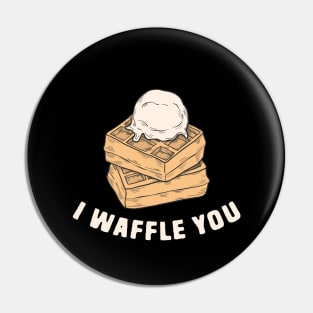 I Waffle You Pin