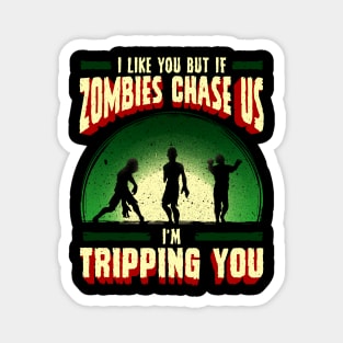 I Like You But If Zombies Chase Us Im Tripping You Magnet