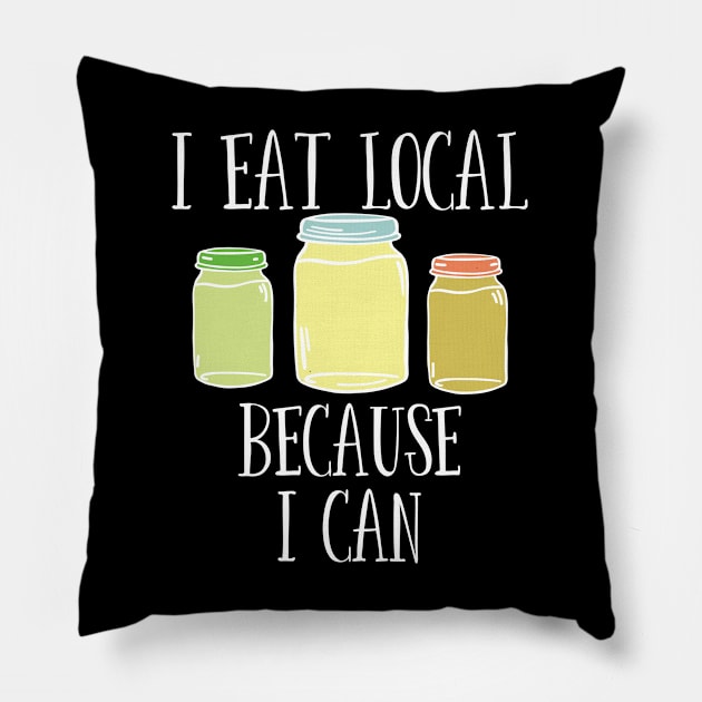 Canning - I Eat Local Because I Can Pillow by Kudostees